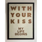 WITH YOUR KISS *NEW*/ Poster
