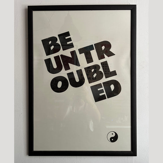 BE UNTROUBLED/ Poster