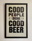 GOOD PEOPLE DRINK GOOD BEER/ Poster